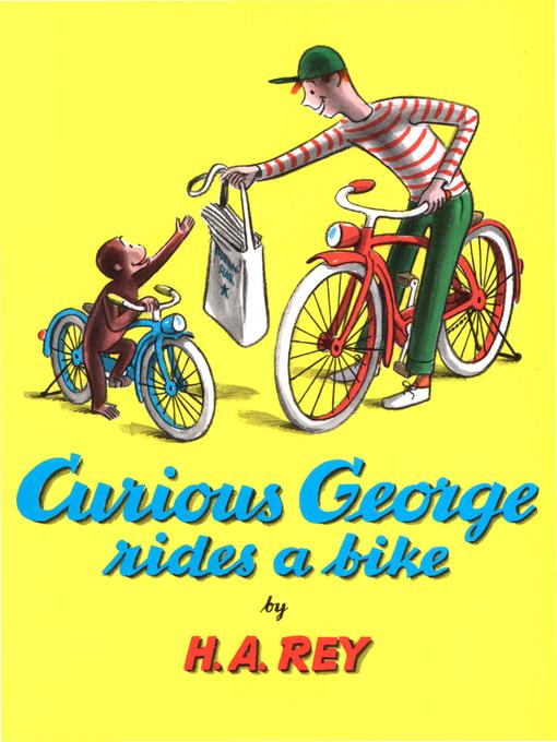 Title details for Curious George Rides a Bike by H. A. Rey - Available